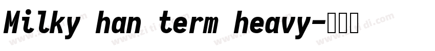 Milky han term heavy字体转换